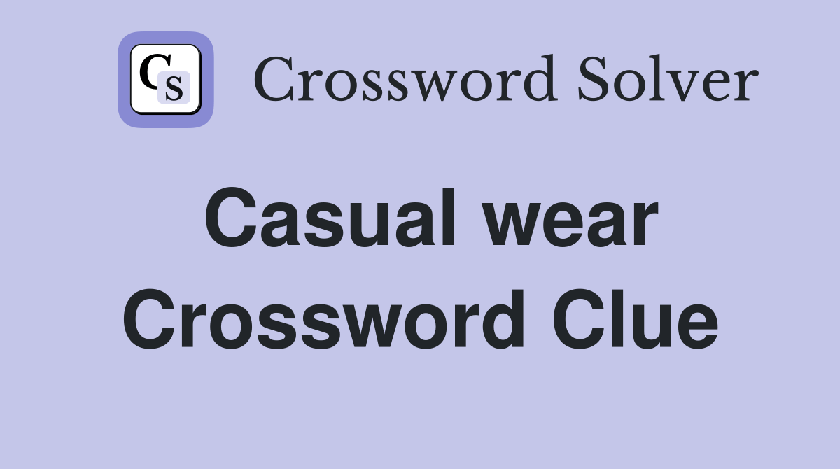 Casual wear Crossword Clue Answers Crossword Solver